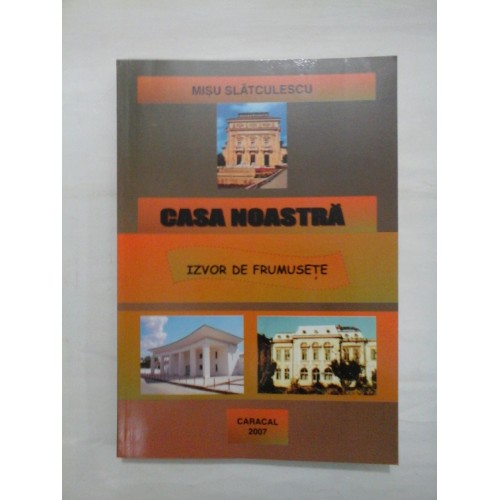 CASA NOASTRA - IZVOR DE FRUMUSETE - MISU SLATCULESCU CASA NOASTRA - IZVOR DE FRUMUSETE - MISU SLATCULESCU